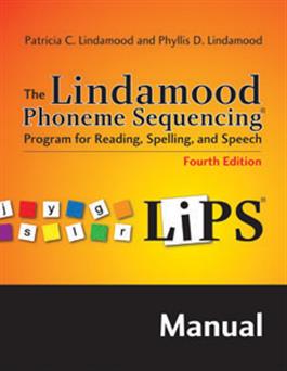 LiPS: The Lindamood Phoneme Sequencing Program for Reading, Spelling, and Speech–Fourth Edition, Manual Patricia C. Lindamood, Phyllis D. Lindamood