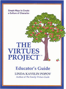 The Virtues Project Educator's Guide: Simple Ways to Create a Culture of Character by Linda Kavelin Popov
