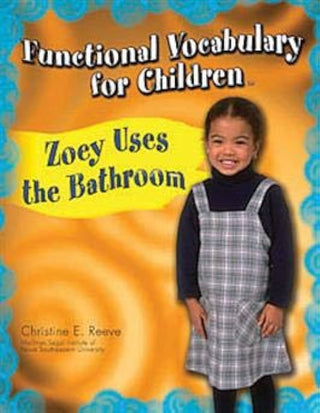 Proed Functional Vocabulary for Children: Zoey Uses the Bathroom by Christine E. Reeve - 31108