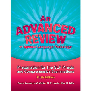 Pro-ed An Advanced Review of Speech–Language Pathology: Preparation for the SLP Praxis and Comprehensive Examinations, Sixth Edition -40018