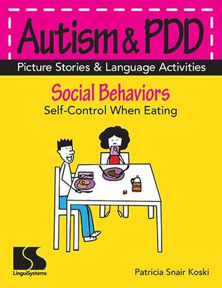 Autism & PDD Picture Stories & Language Activities Social Behaviors: Self-Control When Eating Patricia Snair Koski