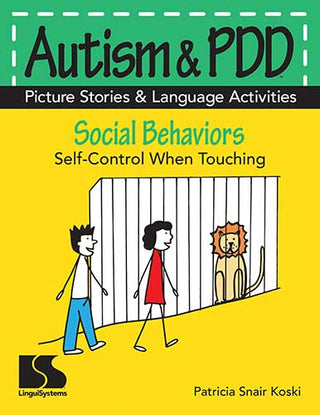 Autism & PDD Picture Stories & Language Activities Social Behaviors: Self-Control When Touching Patricia Snair Koski