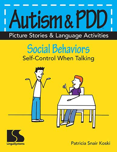 Autism & PDD Picture Stories & Language Activities Social Behaviors: Self-Control When Talking Patricia Snair Koski