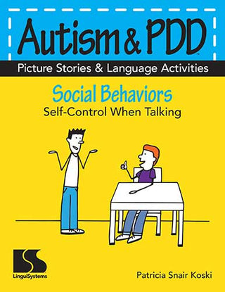 Autism & PDD Picture Stories & Language Activities Social Behaviors: Self-Control When Talking Patricia Snair Koski