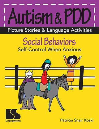 Autism & PDD Picture Stories & Language Activities Social Behaviors: Self-Control When Anxious Patricia Snair Koski