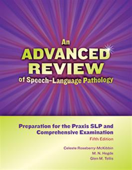 An Advanced Review of Speech–Language Pathology: Preparation for the Praxis SLP and Comprehensive Examination–Fifth Edition