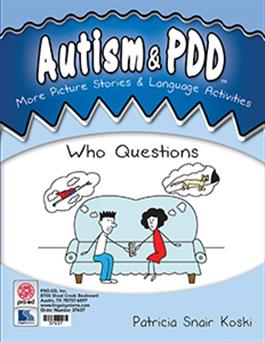 Autism & PDD More Picture Stories & Language Activities: Who Questions Patricia Snair Koski