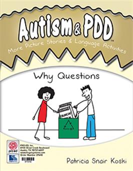 Autism & PDD More Picture Stories & Language Activities: Why Questions Patricia Snair Koski