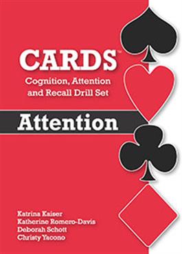 CARDS: Cognition, Attention, and Recall Drill Set—Attention Katrina Kaiser, Katherine Romero-Davis, Deborah Schott, Christy Yacono Evans