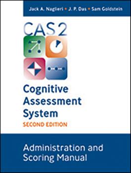 CAS2: Administration and Scoring Manual Jack A. Naglieri, J. P. Das, Sam Goldstein
