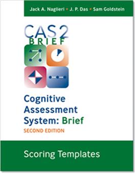 CAS2: Brief - Scoring Templates Jack A. Naglieri, J. P. Das, Sam Goldstein