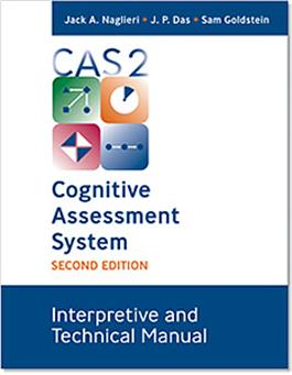 CAS2: Interpretive and Technical Manual Jack A. Naglieri, J. P. Das, Sam Goldstein