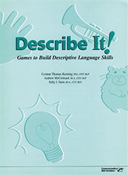 Describe It! Games to Build Descriptive Language Skills Corinne Thomas-Kersting, Andrew McCormack Sally J. Satin
