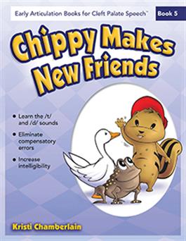 Early Articulation Books for Cleft Palate Speech: Chippy Makes New Friends Kristi Chamberlain