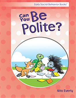 Early Social Behavior Books: Can You Be Polite? Nita Everly
