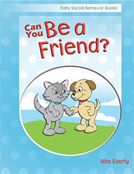 Early Social Behavior Books: Can You Be a Friend? Nita Everly