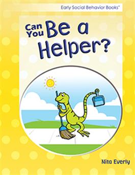 Early Social Behavior Books: Can You Be a Helper? Nita Everly