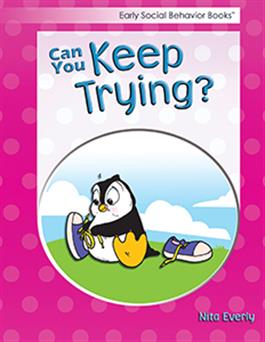 Early Social Behavior Books: Can You Keep Trying? Nita Everly