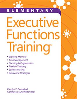 Executive Functions Training–Elementary Carolyn P. Gottschall, Constance Lund Rozendaal