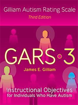 GARS-3: Instructional Objectives for Individuals Who Have Autism James E. Gilliam