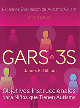 GARS-3S: Instructional Objectives for Individuals Who Have Autism, Spanish Version (GARS-3S Objetivos Instructivos) James E. GilliamH