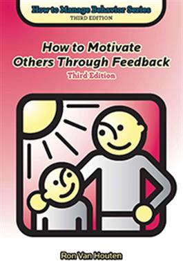 How to Motivate Others Through Feedback, Third Edition Ron Van Houten