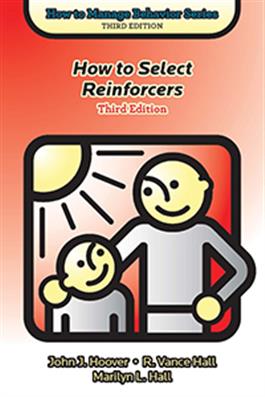 How to Select Reinforcers, Third Edition John J. Hoover, R. Vance Hall, Marilyn L. Hall