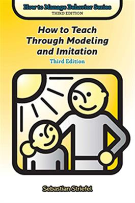 How to Teach Through Modeling and Imitation, Third Edition Sebastian Striefel