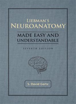 Liebman’s Neuroanatomy Made Easy and Understandable–Seventh Edition S. David Gertz