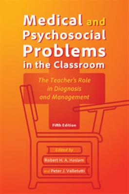 Medical and Psychosocial Problems in the Classroom: The Teacher's Role in Diagnosis and Management–Fifth Edition