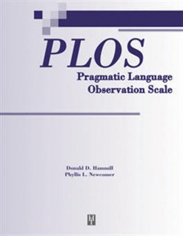 PLOS: Pragmatic Language Observation Scale Phyllis Newcomer, Donald D. Hammill