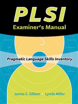 PLSI: Pragmatic Language Skills Inventory James E. Gilliam, Lynda Miller