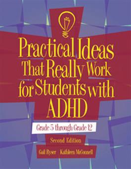 Practical Ideas That Really Work for Students with ADHD: Grade 5 through Grade 12 – Second Edition, Complete Kit Kathleen McConnell, Gail R. Ryser