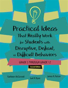 Practical Ideas That Really Work for Students with Disruptive, Defiant, or Difficult Behaviors (Grade 5 through 12) – Second Edition