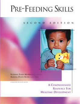 Pre-Feeding Skills: A Comprehensive Resource for Mealtime Development–Second Edition Suzanne Evans Morris, Marsha Dunn Klein