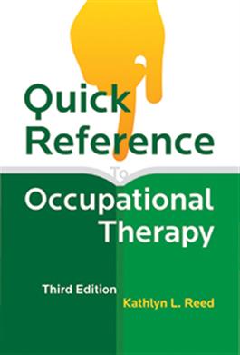 Quick Reference to Occupational Therapy–Third Edition Kathlyn L. Reed