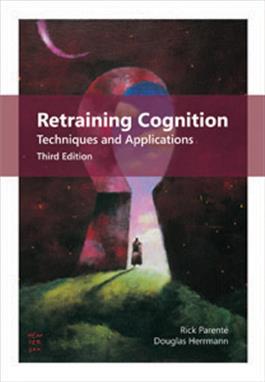 Retraining Cognition: Techniques and Applications–Third Edition Rick Parenté, Douglas Herrmann