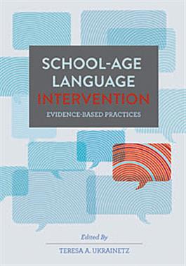 School-Age Language Intervention: Evidence-Based Practices Teresa A. Ukrainetz