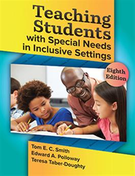 Teaching Students with Special Needs in Inclusive Settings–Eighth Edition Tom. E. C. Smith, Edward A. Polloway Teresa Taber-Doughty