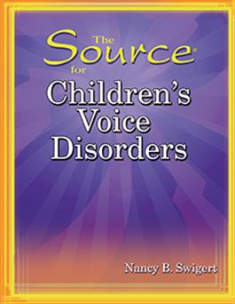 The Source for Children's Voice Disorders Nancy B. Swigert