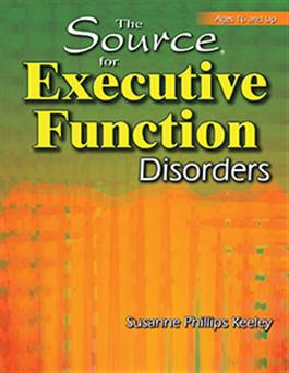 The Source for Executive Function Disorders Susanne Phillips Keeley