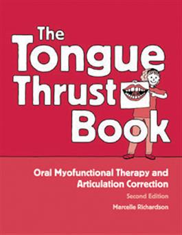 The Tongue Thrust Book: Oral Myofunctional Therapy and Articulation Correction – Second Edition Marcelle Richardson