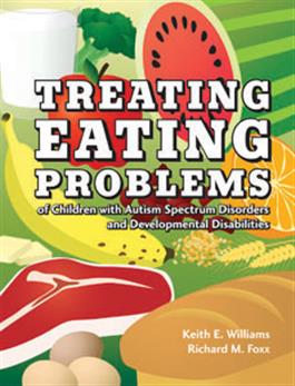 Treating Eating Problems of Children with Autism Spectrum Disorders and Developmental Disabilities: Interventions for Professionals and Parents