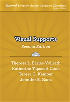 Visual Supports, Second Edition Theresa L. Earles-Vollrath, Katherine Tapscott Cook, Teresa G. Kemper, Jennifer B. Ganz